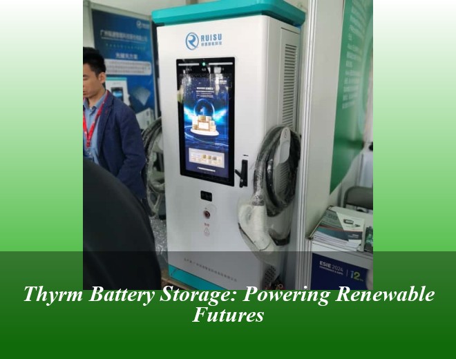 Thyrm Battery Storage: Powering Renewable Futures